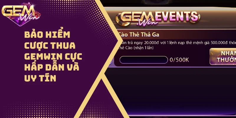 Bảo Hiểm Cược Thua GEMWIN, Hấp Dẫn Và Uy Tín Hàng Đầu