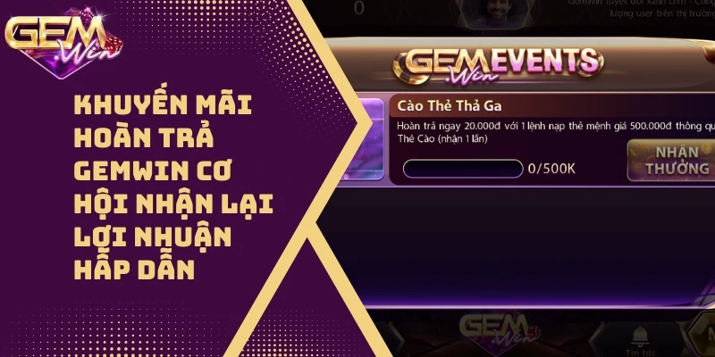 Khuyến Mãi Hoàn Trả GEMWIN Cơ Hội Nhận Lại Lợi Nhuận Hấp Dẫn 