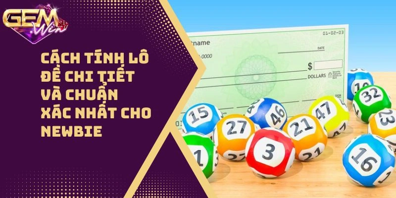 Cách Tính Lô Đề Chi Tiết Và Chuẩn Xác Nhất Cho Newbie
