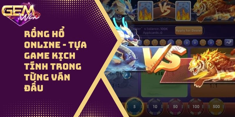 Rồng Hổ Online – Tựa Game Kịch Tính Trong Từng Ván Đấu