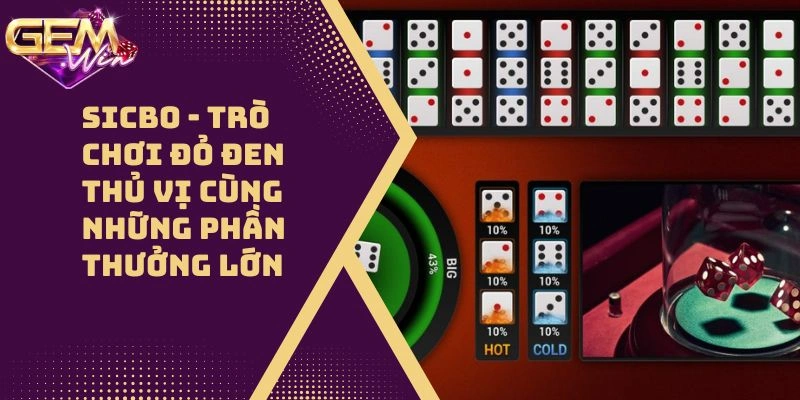 Sicbo – Trò Chơi Đỏ Đen Thú Vị Cùng Những Phần Thưởng Lớn